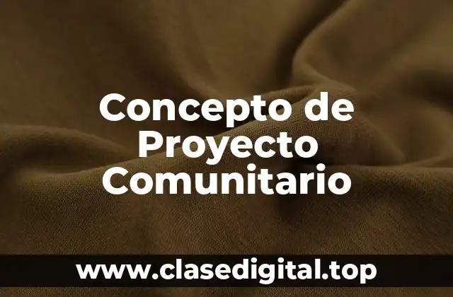 Concepto de Proyecto Comunitario