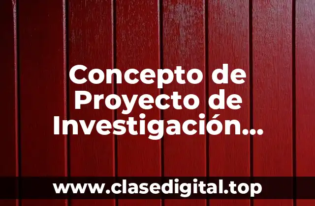Concepto de Proyecto de Investigación Científica
