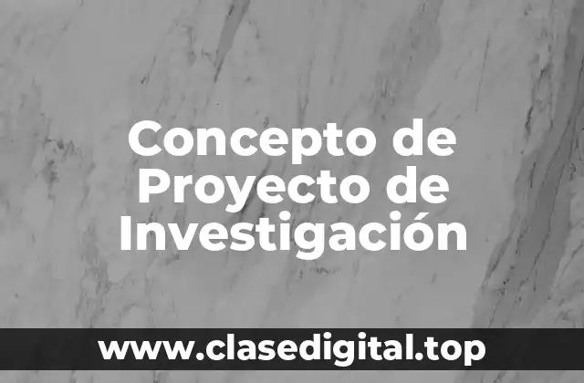 Concepto de Proyecto de Investigación