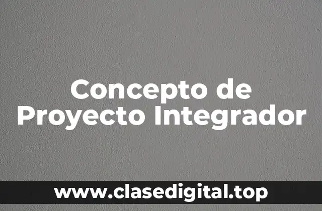 Concepto de Proyecto Integrador