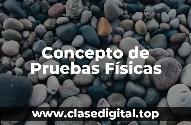 📗 Concepto de Pruebas Físicas
