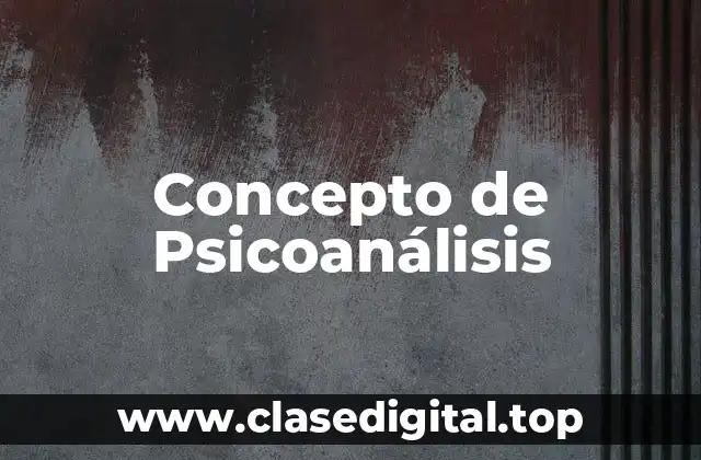 Concepto de Psicoanálisis