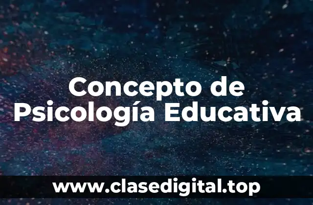 Concepto de Psicología Educativa