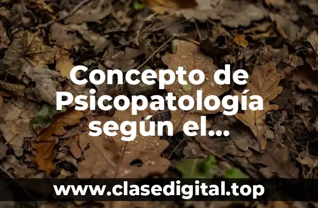 Concepto de Psicopatología según el Psicoanálisis