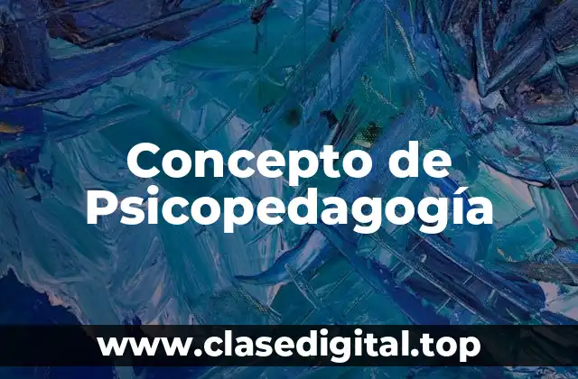 ⚡ Concepto de Psicopedagogía