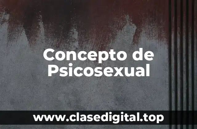 Concepto de Psicosexual