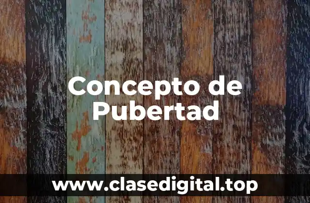 Concepto de Pubertad