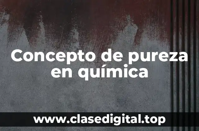 Concepto de pureza en química