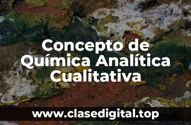 Concepto de Química Analítica Cualitativa