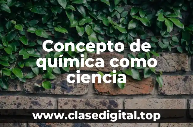 Concepto de química como ciencia
