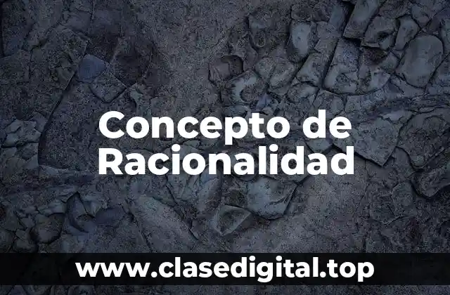 Concepto de Racionalidad