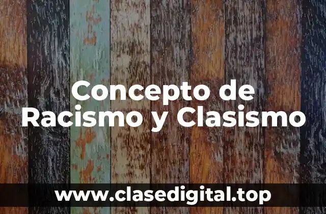 Concepto de Racismo y Clasismo