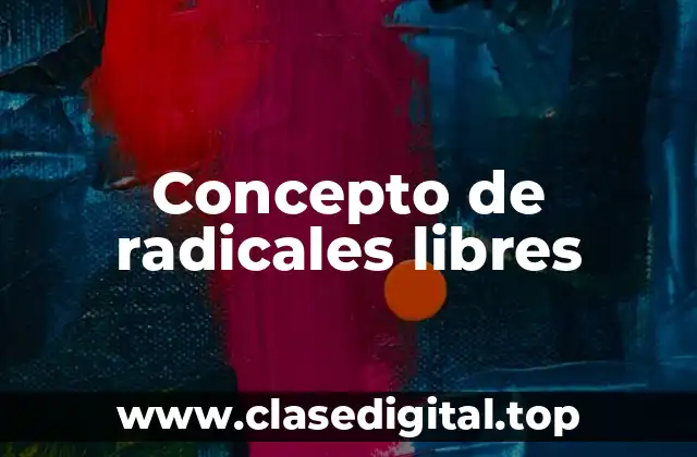 ☑️ Concepto de radicales libres
