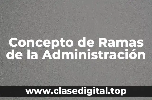 Concepto de Ramas de la Administración