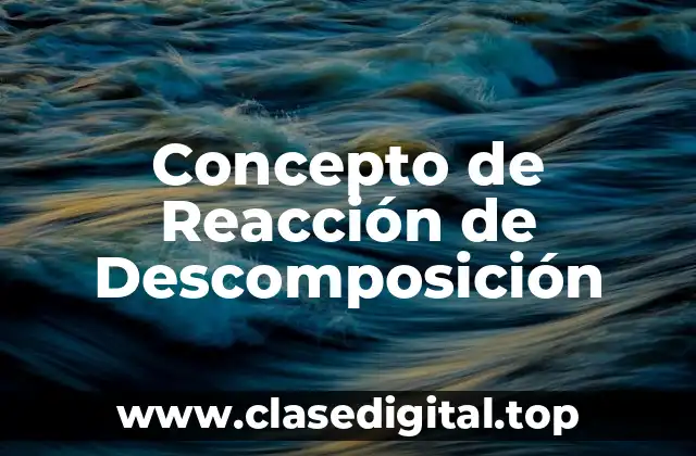 Concepto de Reacción de Descomposición