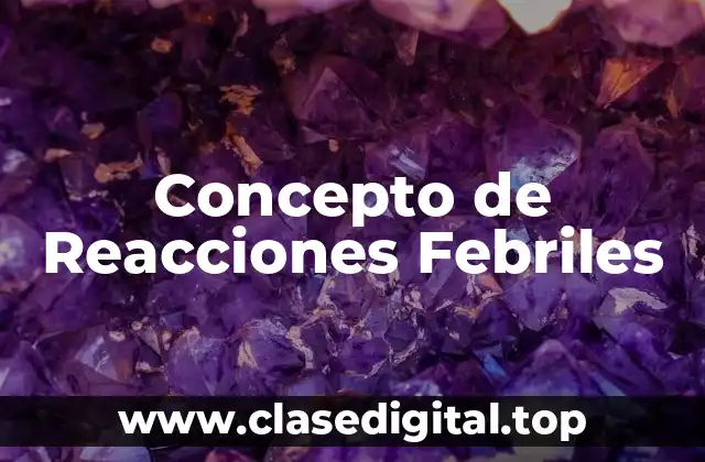 Concepto de Reacciones Febriles