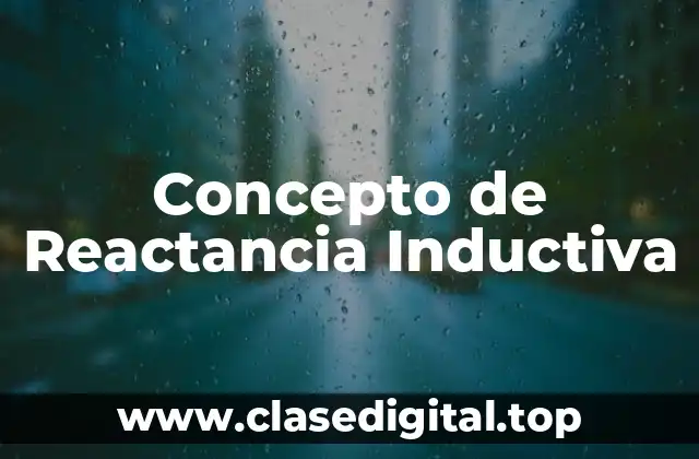 Concepto de Reactancia Inductiva