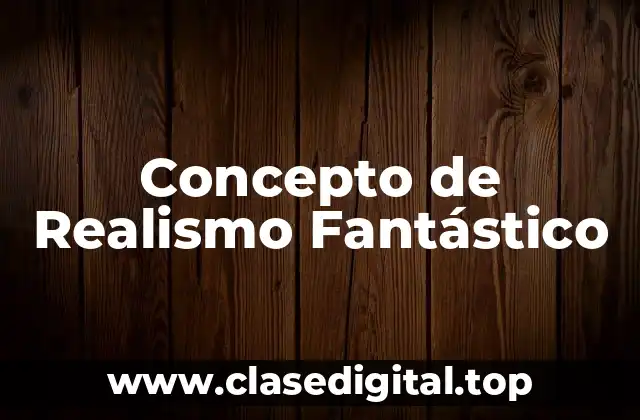 Concepto de Realismo Fantástico