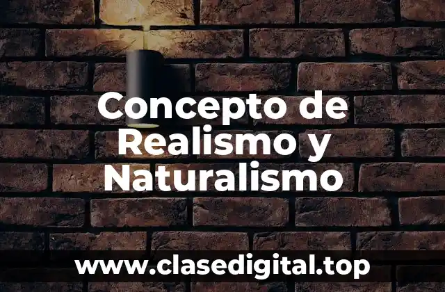 Concepto de Realismo y Naturalismo