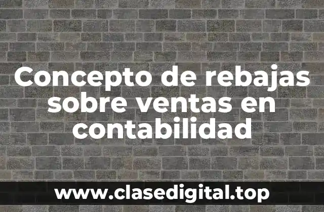 Concepto de rebajas sobre ventas en contabilidad