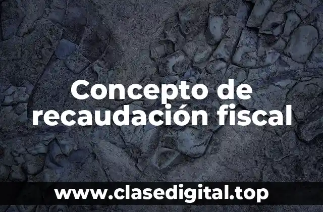 Concepto de recaudación fiscal