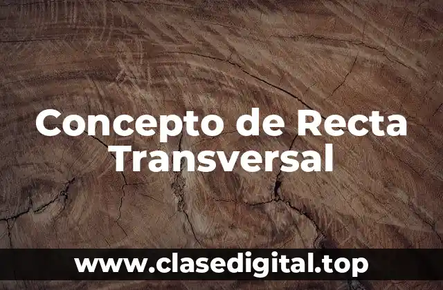 Concepto de Recta Transversal