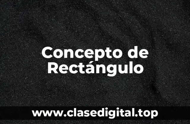 Concepto de Rectángulo