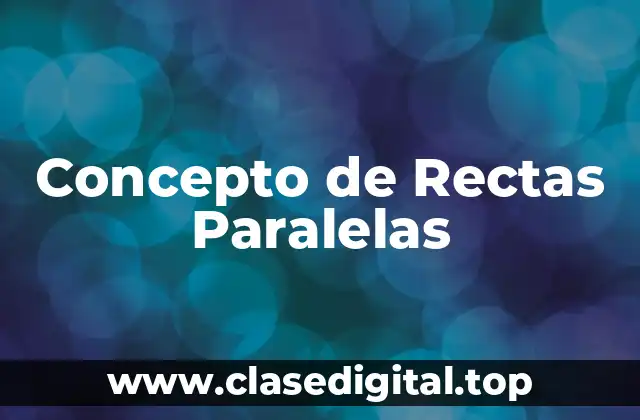 Concepto de Rectas Paralelas