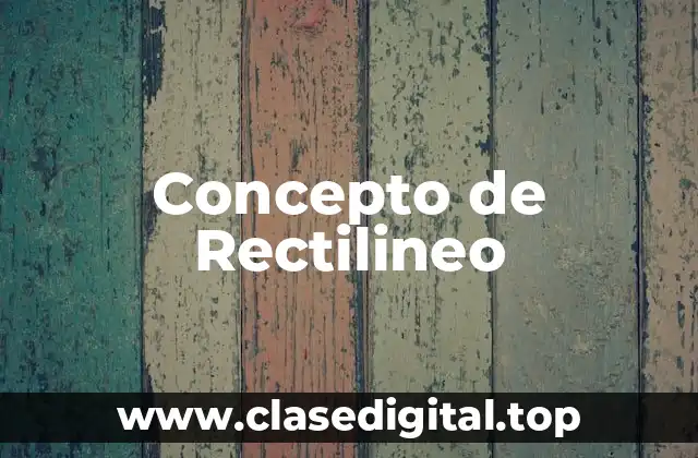 Concepto de Rectilineo