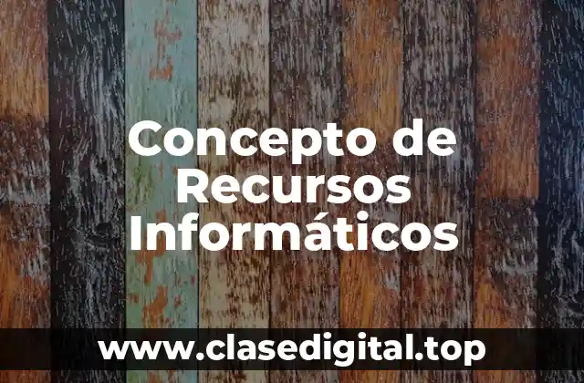 Concepto de Recursos Informáticos