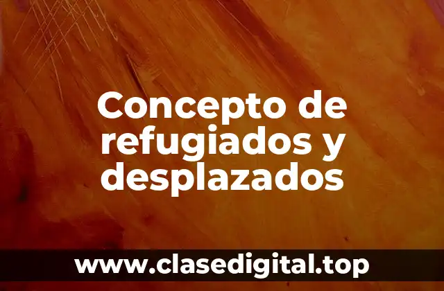 Concepto de refugiados y desplazados