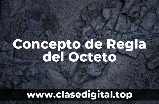 📗 Concepto de Regla del Octeto