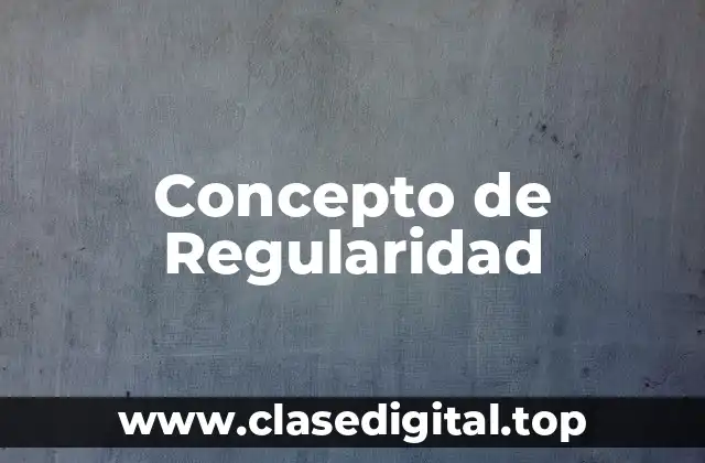 Concepto de Regularidad