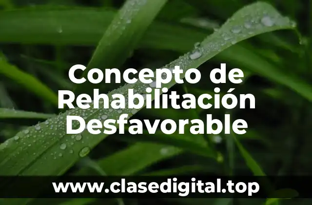 Concepto de Rehabilitación Desfavorable