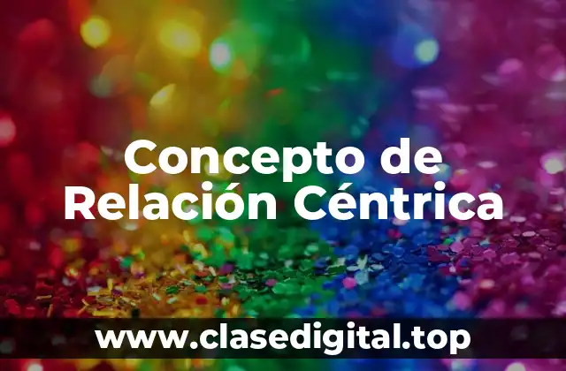📗 Concepto de Relación Céntrica