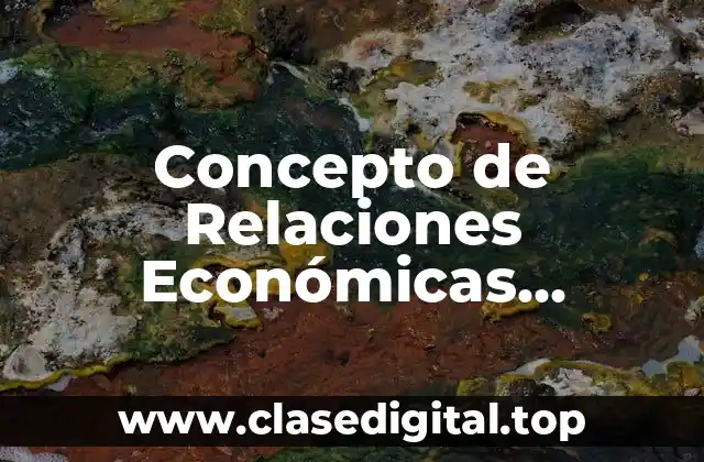 Concepto de Relaciones Económicas Internacionales