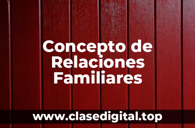 Concepto de Relaciones Familiares
