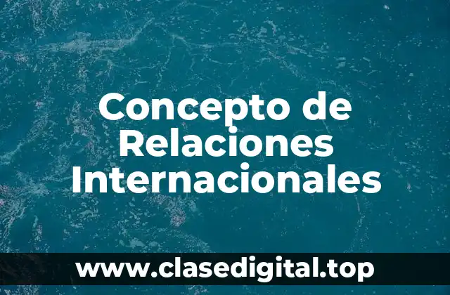 Concepto de Relaciones Internacionales