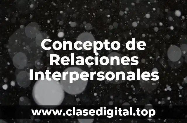Concepto de Relaciones Interpersonales
