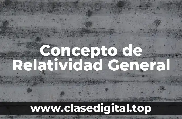 Concepto de Relatividad General