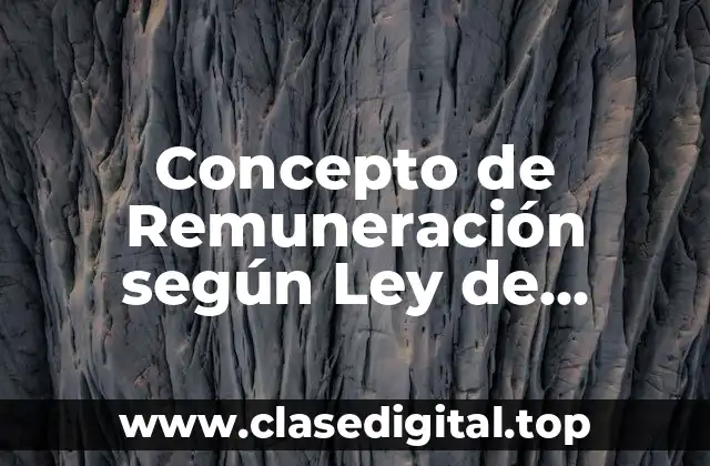 Concepto de Remuneración según Ley de Contrato de Trabajo