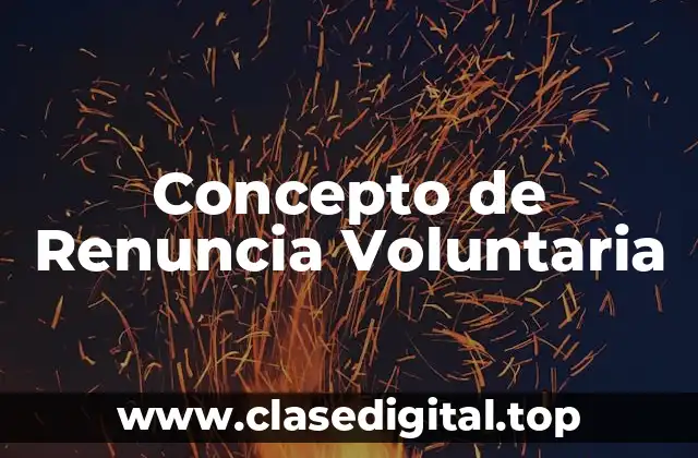 Concepto de Renuncia Voluntaria
