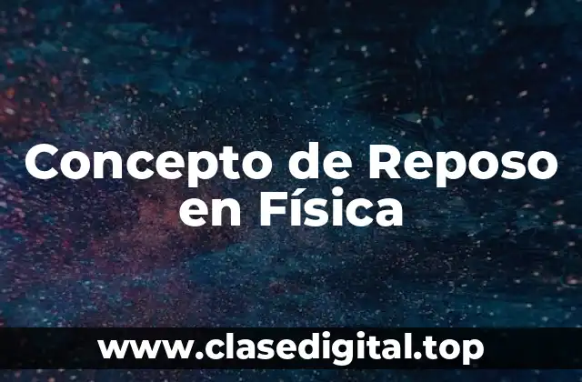 Concepto de Reposo en Física