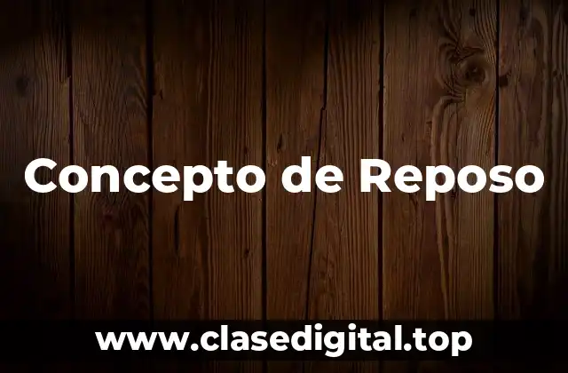 Concepto de Reposo