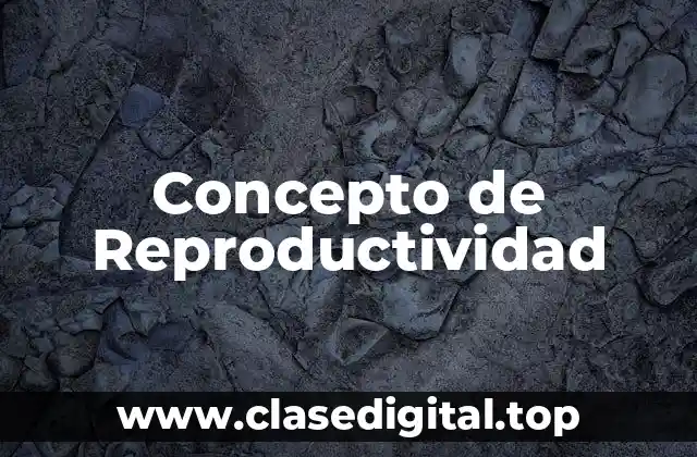 Concepto de Reproductividad