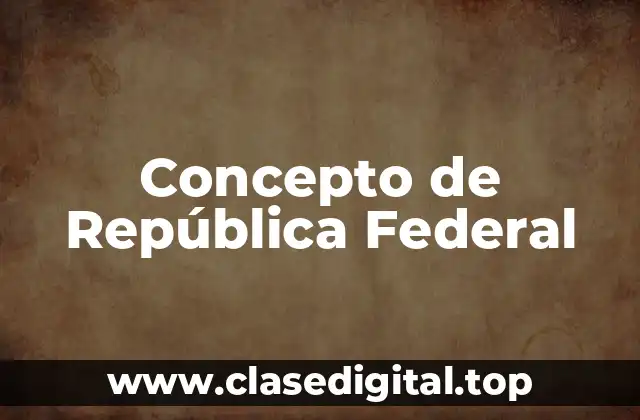 Concepto de República Federal