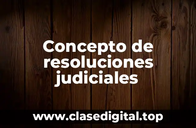 Concepto de resoluciones judiciales