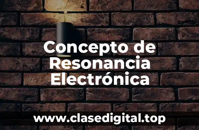 ✨ Concepto de Resonancia Electrónica