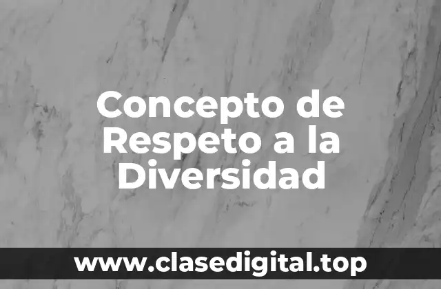 Concepto de Respeto a la Diversidad