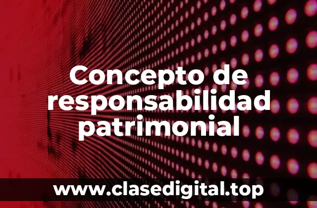 Concepto de responsabilidad patrimonial